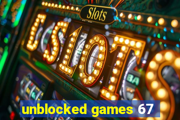 unblocked games 67